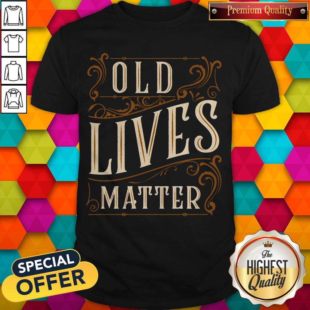 Awesome Old Lives Matter Shirt