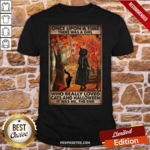 Awesome Once Upon A Time There Was A Girl Who Really Loved Cats And Halloween It Was Me The End Shirt