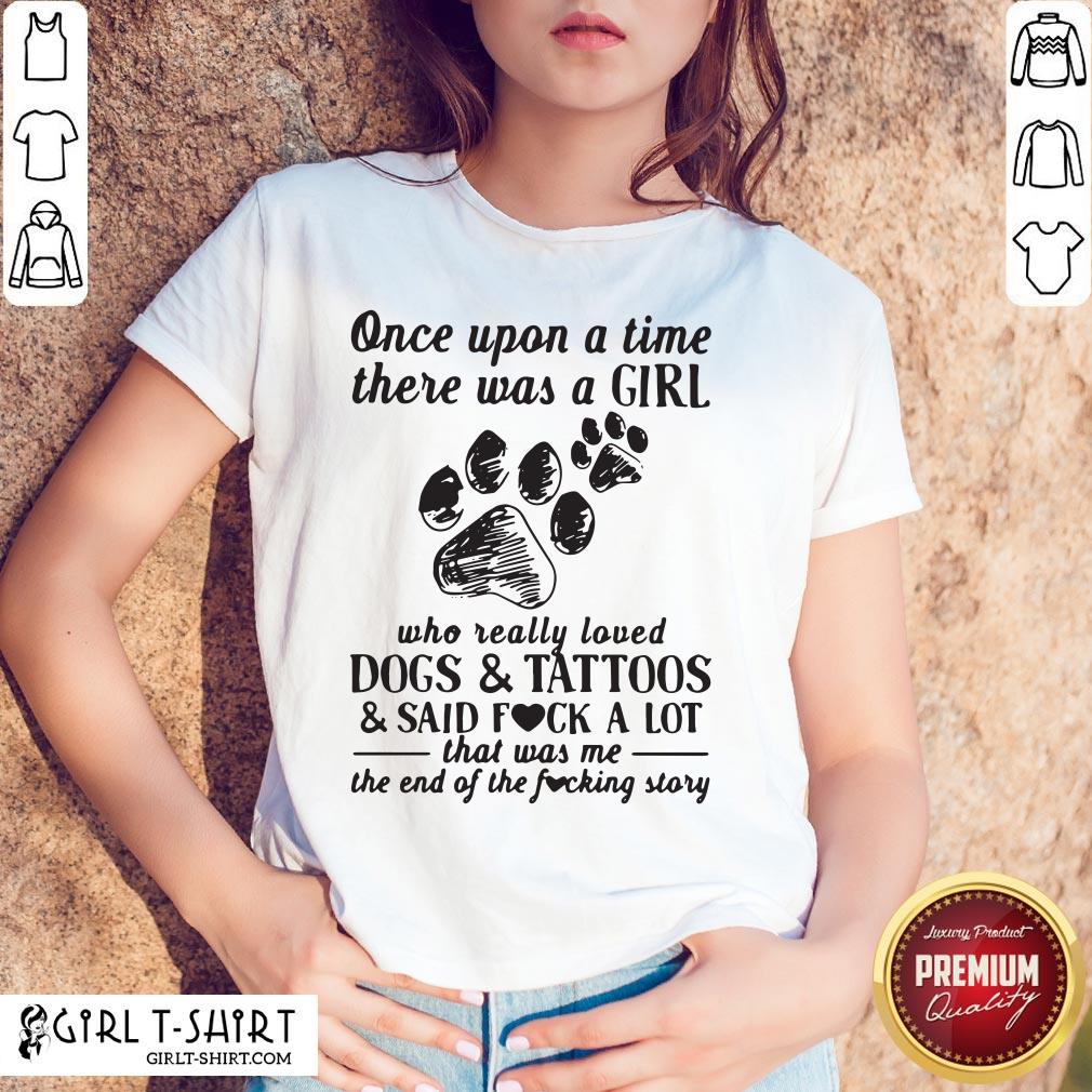 Awesome Once Upon A Time There Was A Girl Who Really Loved Dogs And Tattoos T-shirt