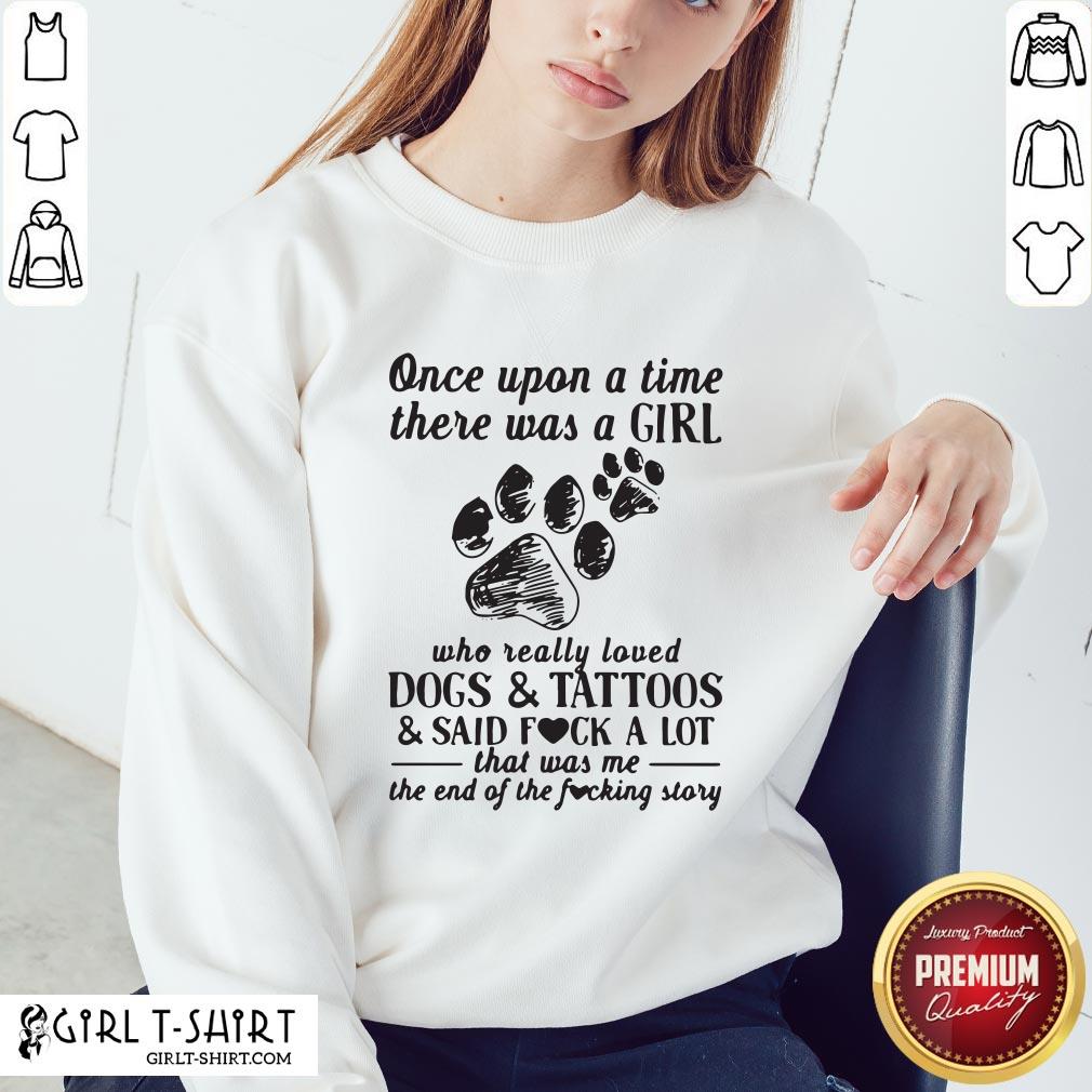 Awesome Once Upon A Time There Was A Girl Who Really Loved Dogs And Tattoos T-shirt - Image 4