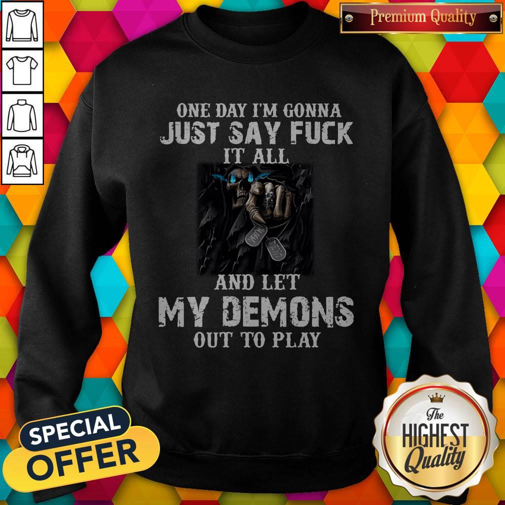Awesome One Day I’m Gonna Just Say Fuck It All And Let My Demons Out To Play Gift Shirt - Image 5