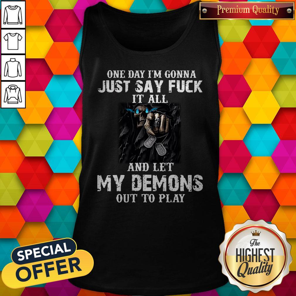 Awesome One Day I’m Gonna Just Say Fuck It All And Let My Demons Out To Play Gift Shirt - Image 4