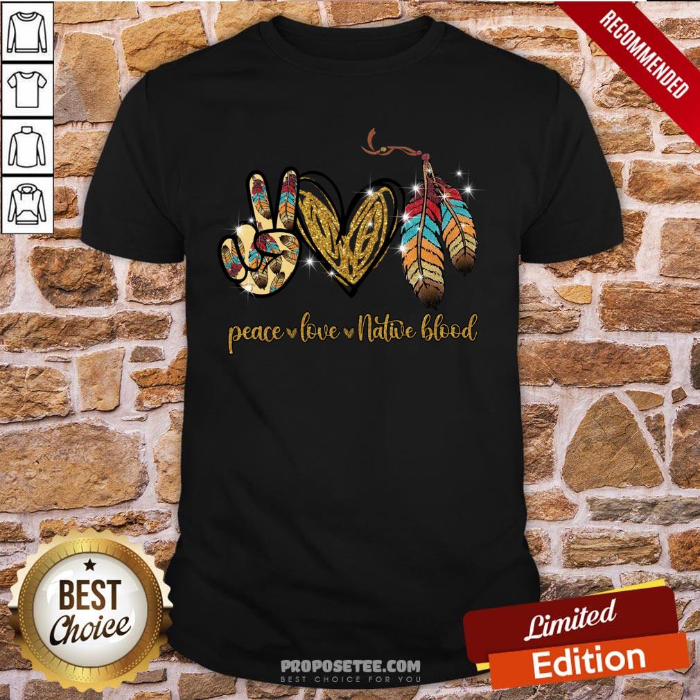 Awesome Peace Love Native Blood Shirt