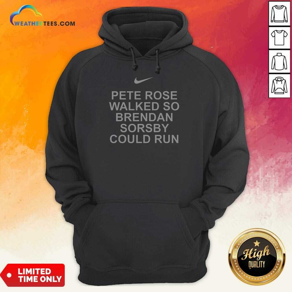 Awesome Pete Rose Walked So Brendan Sorsby Could Run Baseball Quote Bold Text Shirt - Image 2