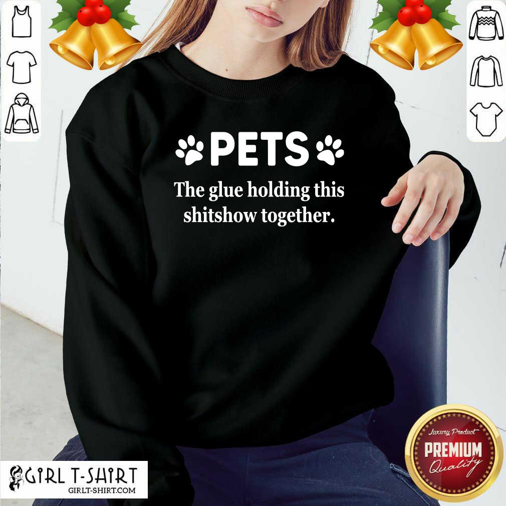 Awesome Pets The Glue Holding This Shitshow Together 2020 Shirt - Image 5