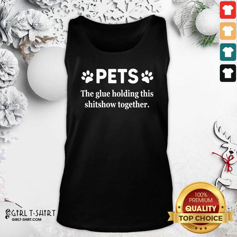 Awesome Pets The Glue Holding This Shitshow Together 2020 Shirt - Image 4
