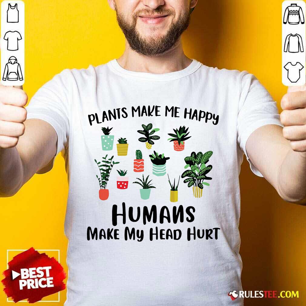 Awesome Plants Make Me Happy Humans Make My Head Hurt Shirt
