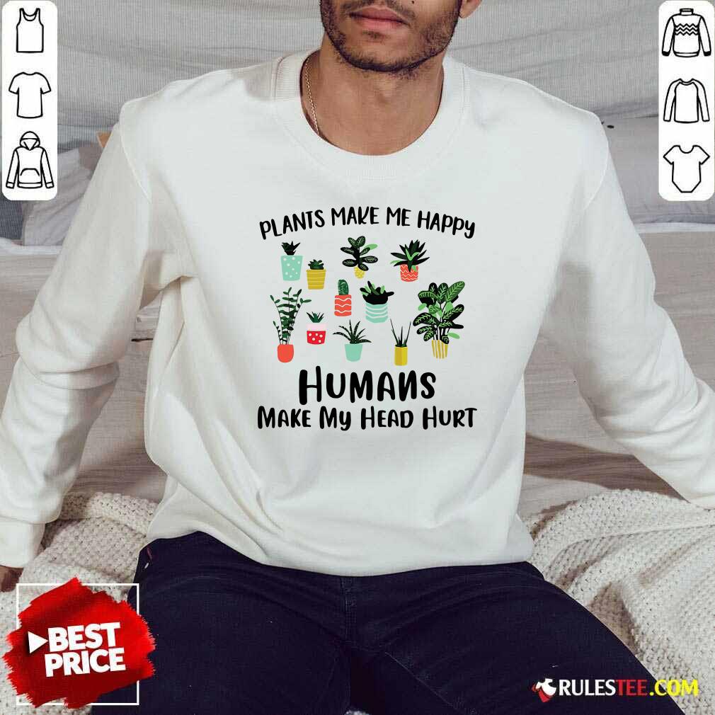 Awesome Plants Make Me Happy Humans Make My Head Hurt Shirt - Image 5