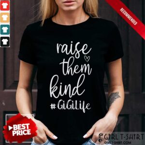 Awesome Raise Them Kind Gigilife Shirt