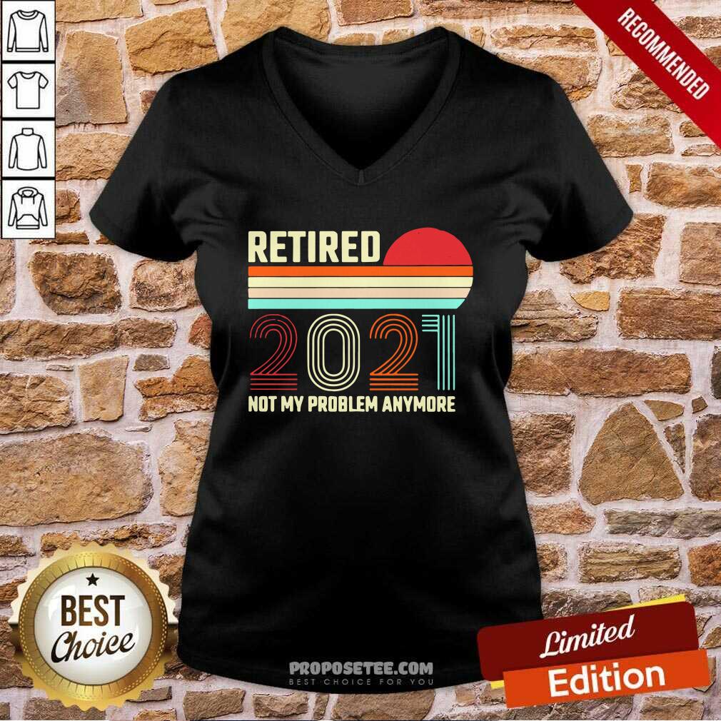 Awesome Retired 2021 Not My Problem Anymore Shirt - Image 3