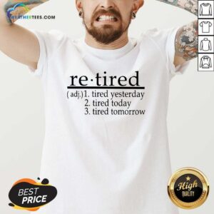 Alternative view of Awesome Retired Tired Yesterday Tired Today Tired Tomorrow Shirt
