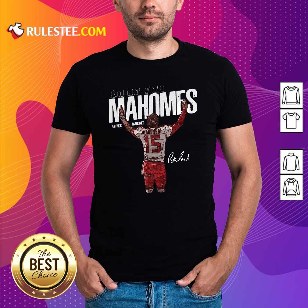 Awesome Rollin With Mahomes Patrick Mahomes Signature Shirt