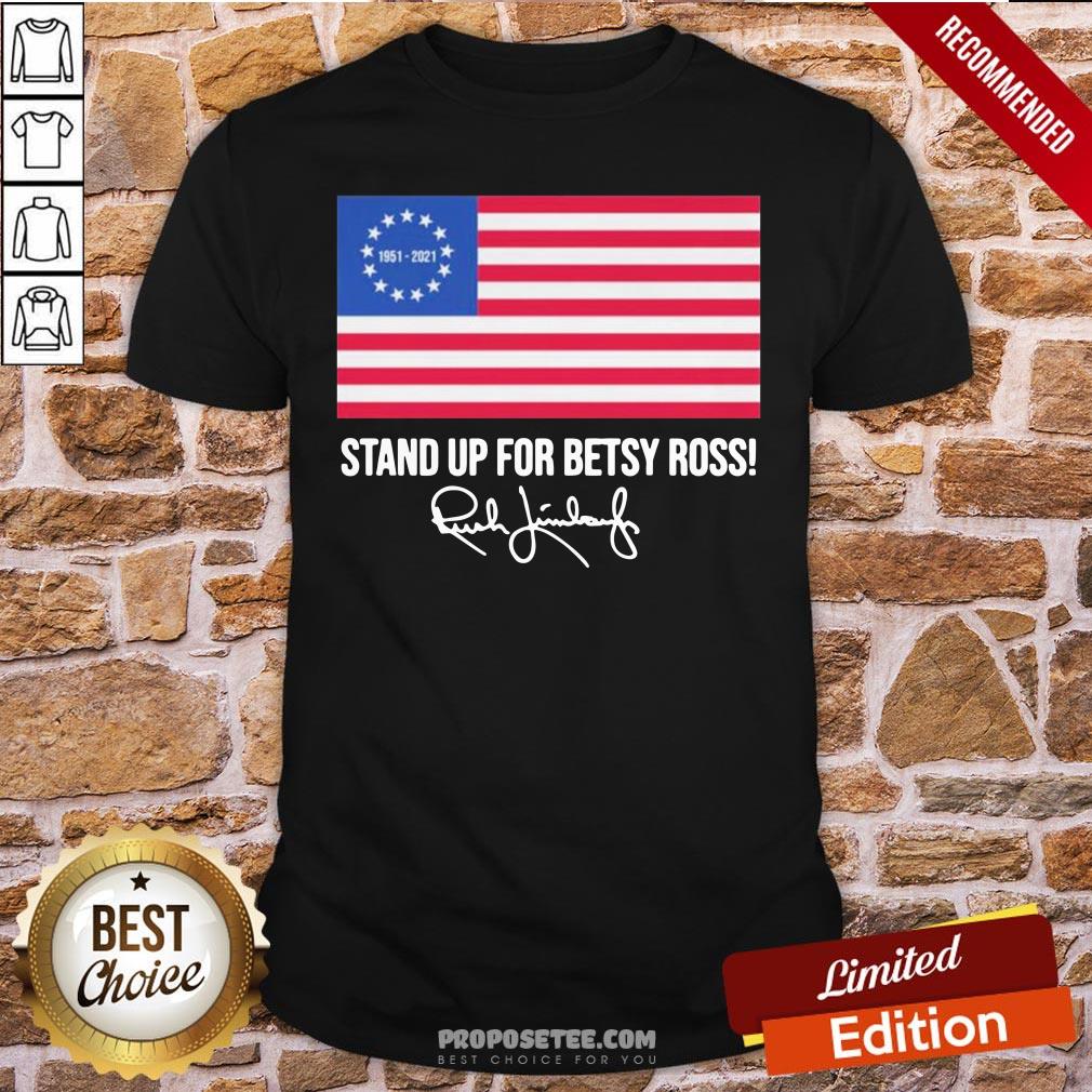 Awesome Rush Limbaugh 1951 2021 Stand Up For Betsy Ross American Flag Signature Shirt