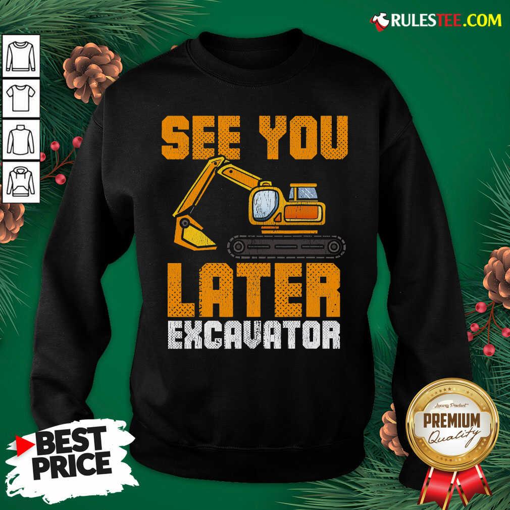 Awesome See Ya Later Excavator Construction Shirt - Image 5