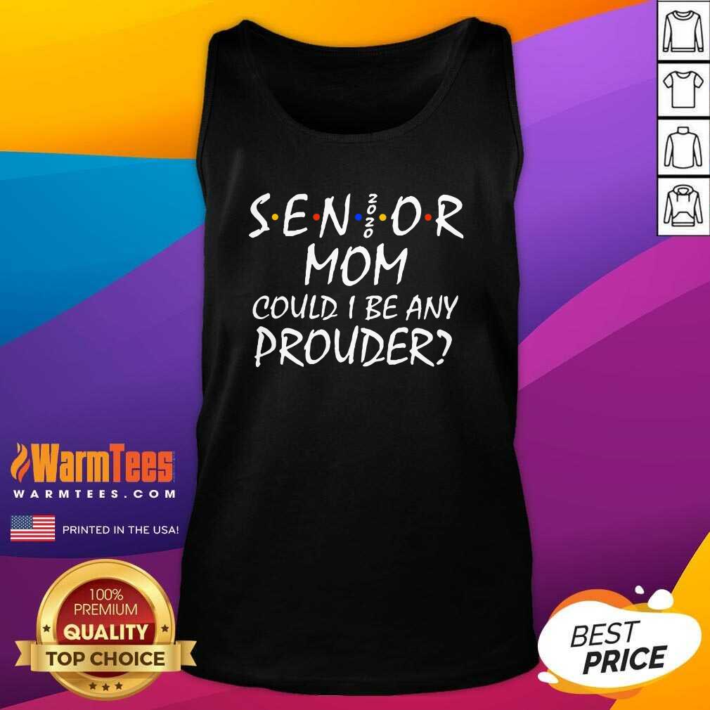 Awesome Senior Mom 2020 Could I Be Any Prouder Shirt - Image 4
