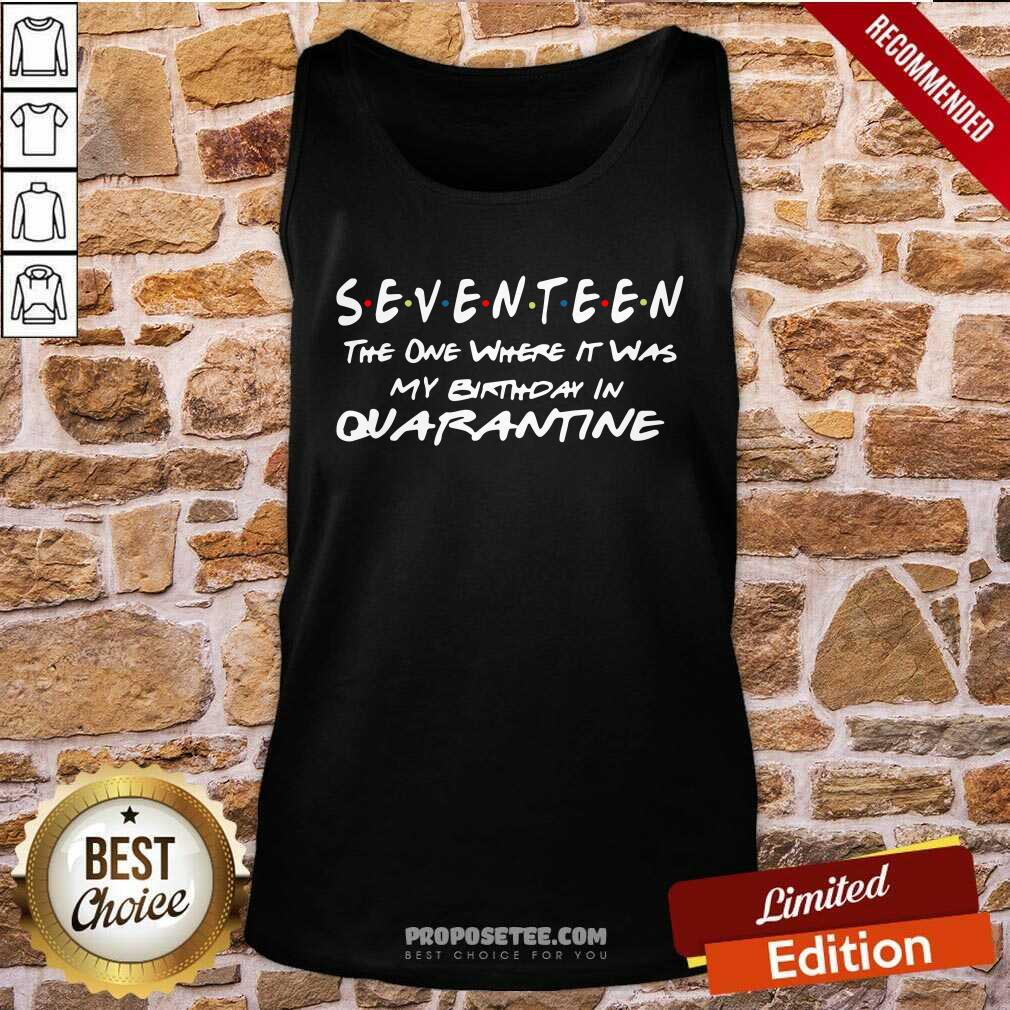 Awesome Seventeen The One Where It Was My Birthday In Quarantine Shirt - Image 3