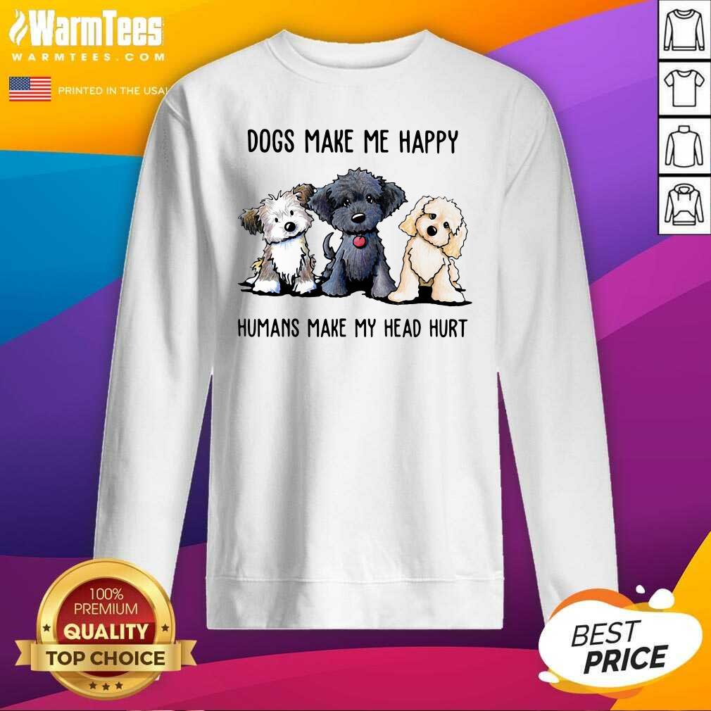 Awesome Shih Tzu Dogs Make Me Happy Humans Make My Head Hurt Shirt - Image 3