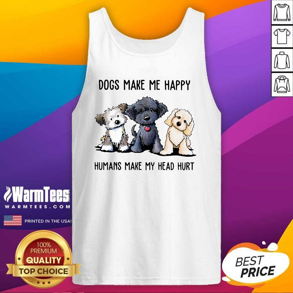 Awesome Shih Tzu Dogs Make Me Happy Humans Make My Head Hurt Shirt - Image 5