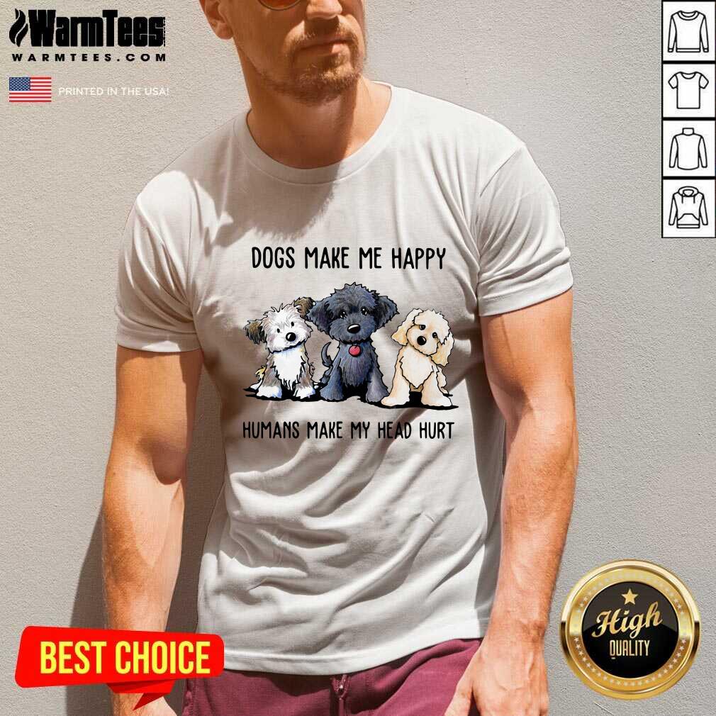 Awesome Shih Tzu Dogs Make Me Happy Humans Make My Head Hurt Shirt - Image 4