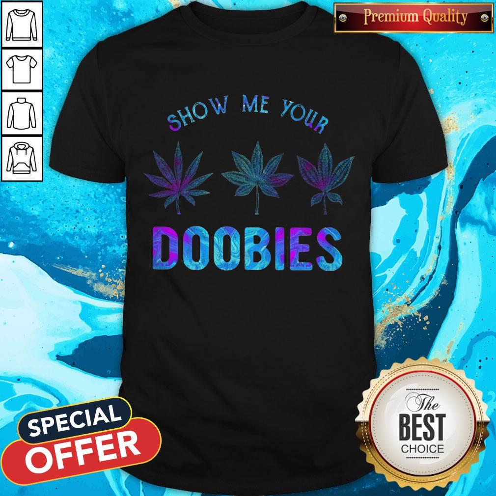 Awesome Show Me Your Doobies Weed Shirt