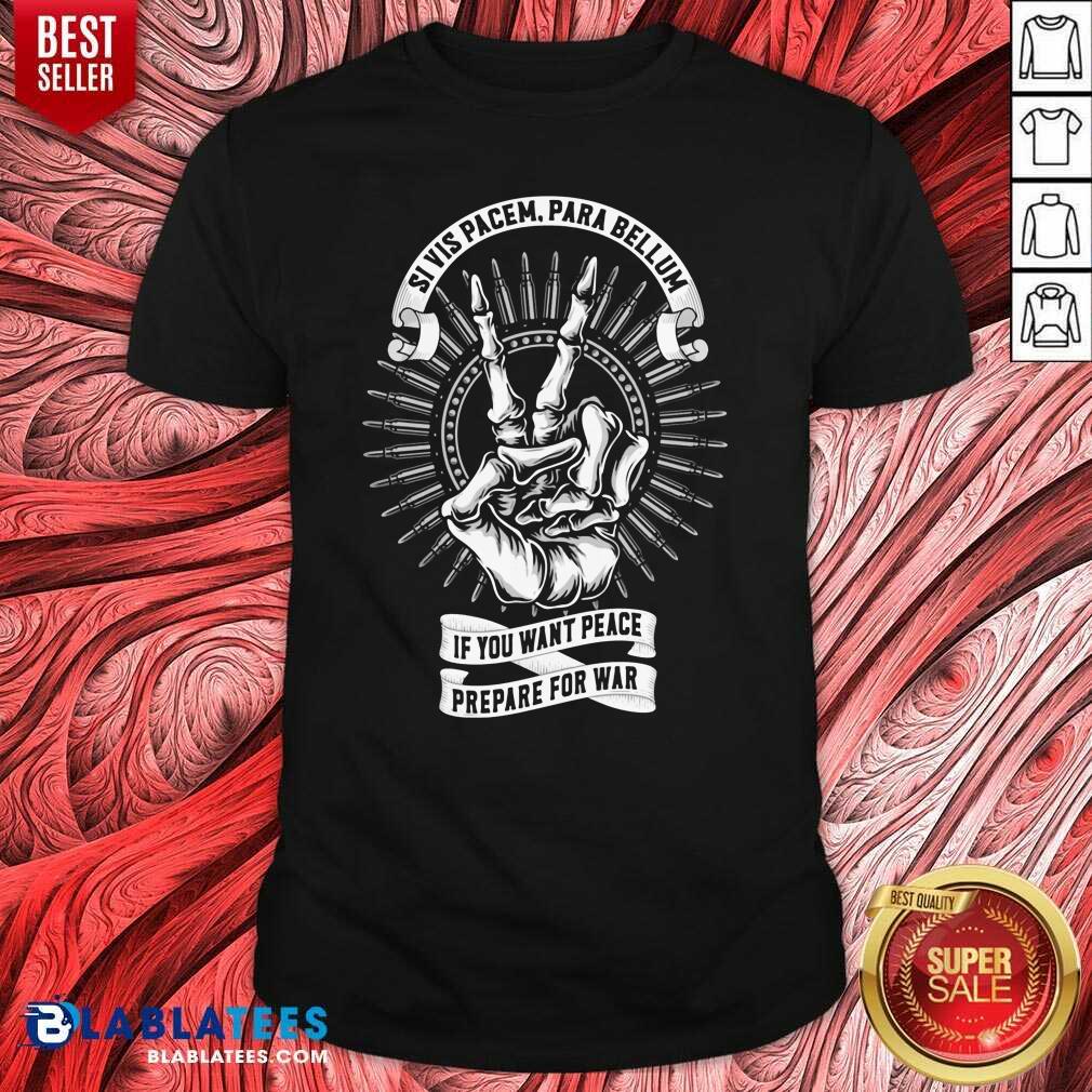 Awesome Si Vis Pacem Para Bellum If You Want Peace Prepare For War Shirt