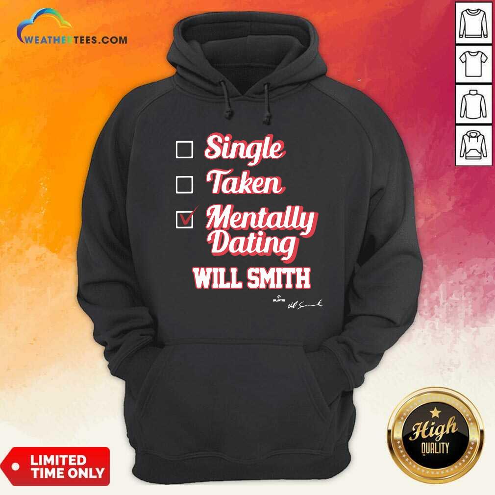 Awesome Single Taken Mentally Dating Will Smith Signature Shirt - Image 5