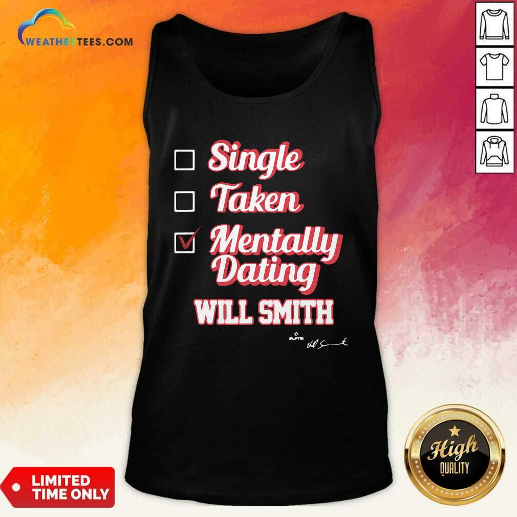 Awesome Single Taken Mentally Dating Will Smith Signature Shirt - Image 4
