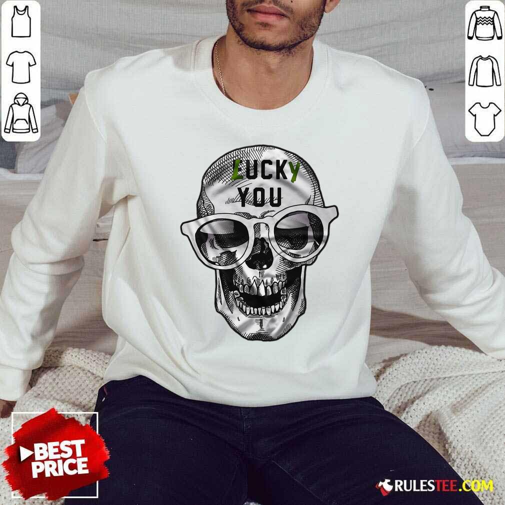 Awesome Skull Lucky You Fuck You Shirt - Image 5