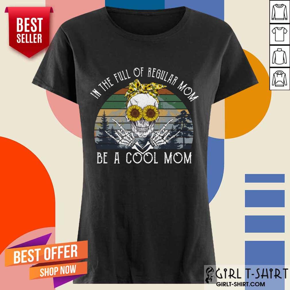 Awesome Skull Mom In The Full Of Regular Mom Be A Cool Mom Vintage Shirt - Image 2