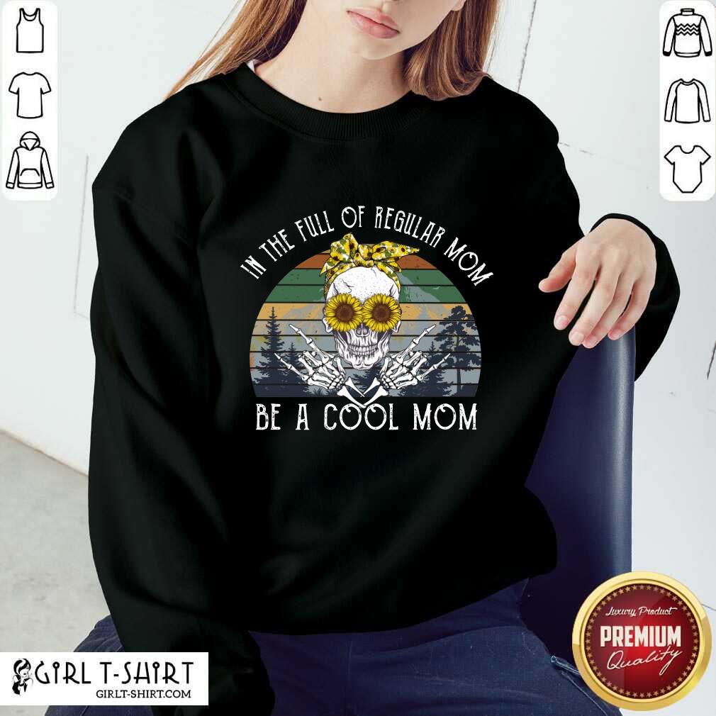 Awesome Skull Mom In The Full Of Regular Mom Be A Cool Mom Vintage Shirt - Image 4