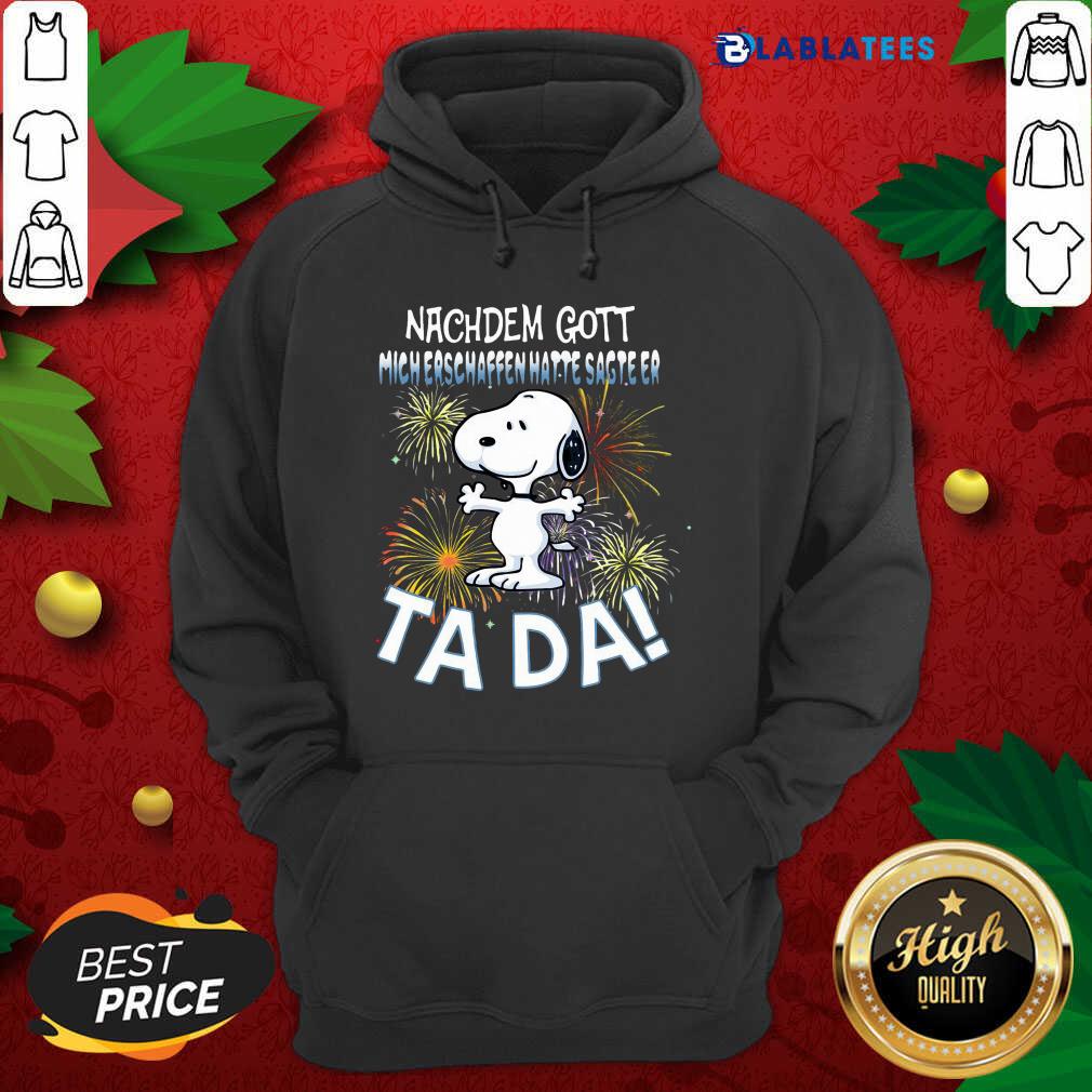 Awesome Snoopy Nachdem Gott Mich Erschaffen Hatte Sagte Er Tada Shirt - Image 2