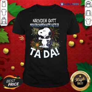 Awesome Snoopy Nachdem Gott Mich Erschaffen Hatte Sagte Er Tada Shirt