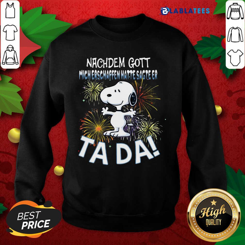 Awesome Snoopy Nachdem Gott Mich Erschaffen Hatte Sagte Er Tada Shirt - Image 5