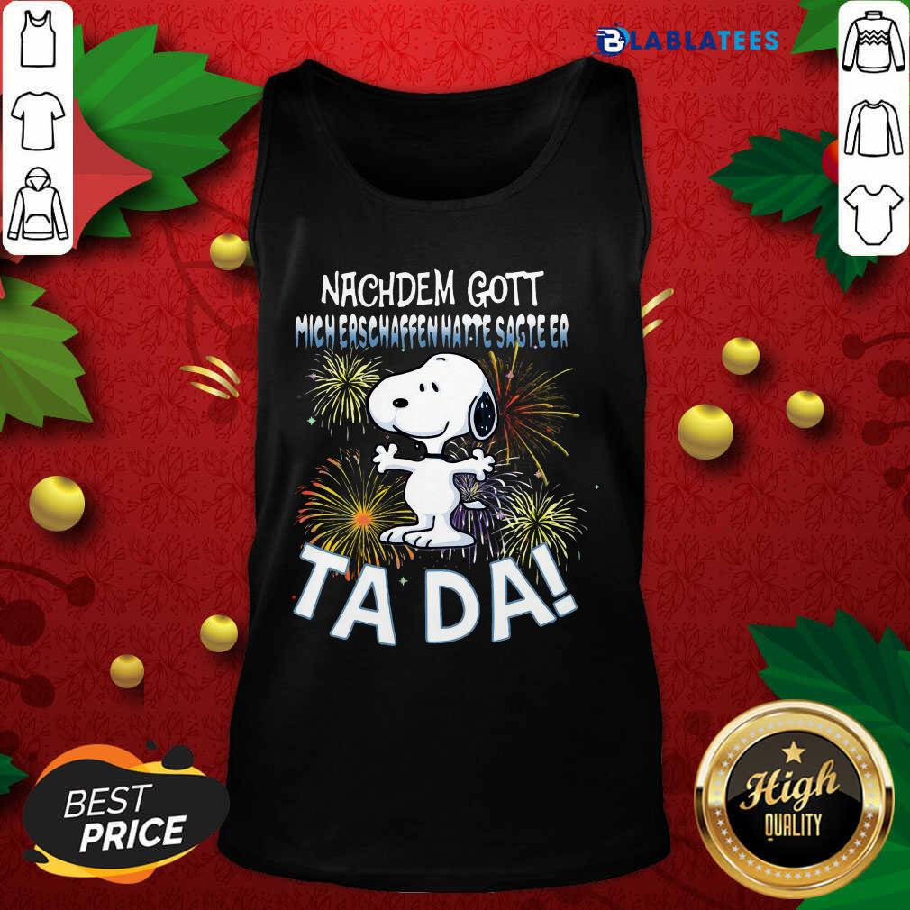 Awesome Snoopy Nachdem Gott Mich Erschaffen Hatte Sagte Er Tada Shirt - Image 4