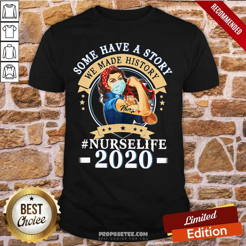Awesome Some Have A Story We Made History Nurselife 2020 Shirt