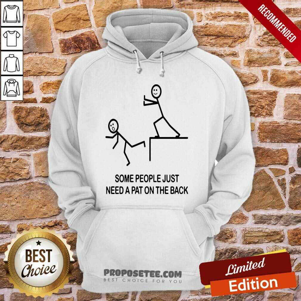 Awesome Some People Just Need A Pat On The Back Shirt - Image 5