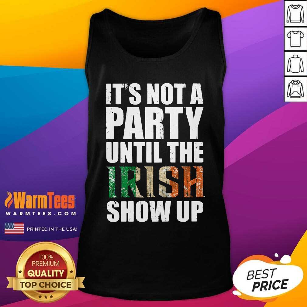 Awesome St Patrick’s Day It’s Not A Party Until The Irish Show Up Shirt - Image 4