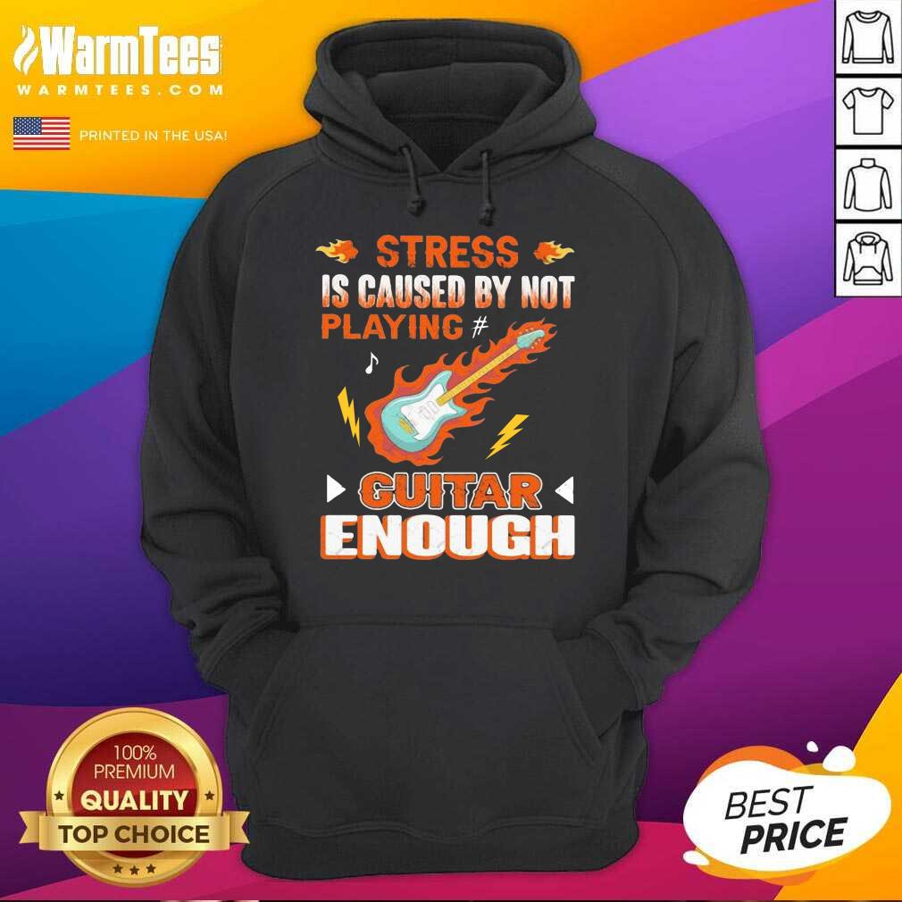 Awesome Stress Is Caused By Not Playing Guitar Enough Shirt - Image 2