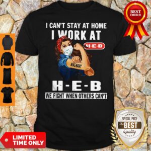 Awesome Strong Woman Face Mask I Can’t Stay At Home I Work At H-E-B We Fight When Others Can’t Shirt
