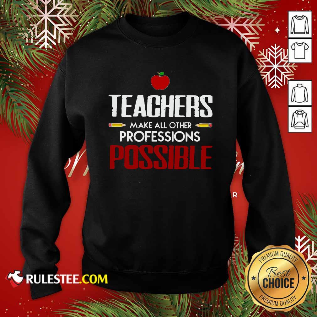 Awesome Teachers Make All Other Professions Possible Shirt - Image 5