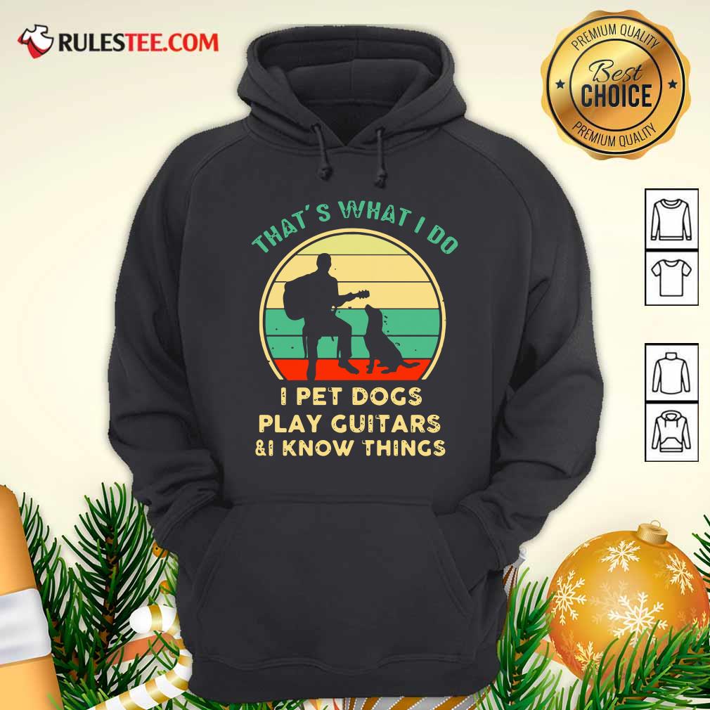 Awesome Thats What I Do I Pet Dogs I Play Guitars And I Know Things Vintage Retro Shirt - Image 2