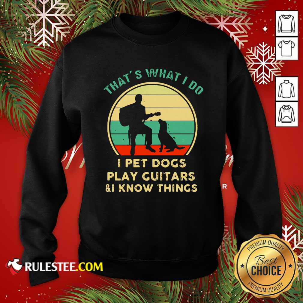 Awesome Thats What I Do I Pet Dogs I Play Guitars And I Know Things Vintage Retro Shirt - Image 5
