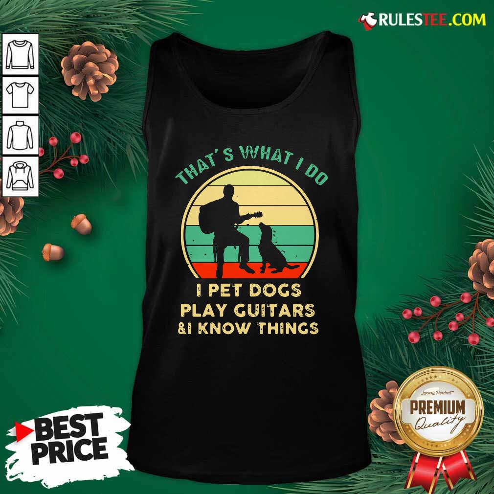 Awesome Thats What I Do I Pet Dogs I Play Guitars And I Know Things Vintage Retro Shirt - Image 4