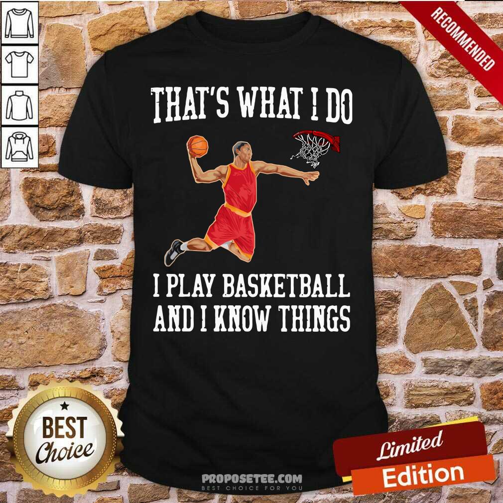 Awesome That’s What I Do I Play Baseketball And I Know Things Shirt