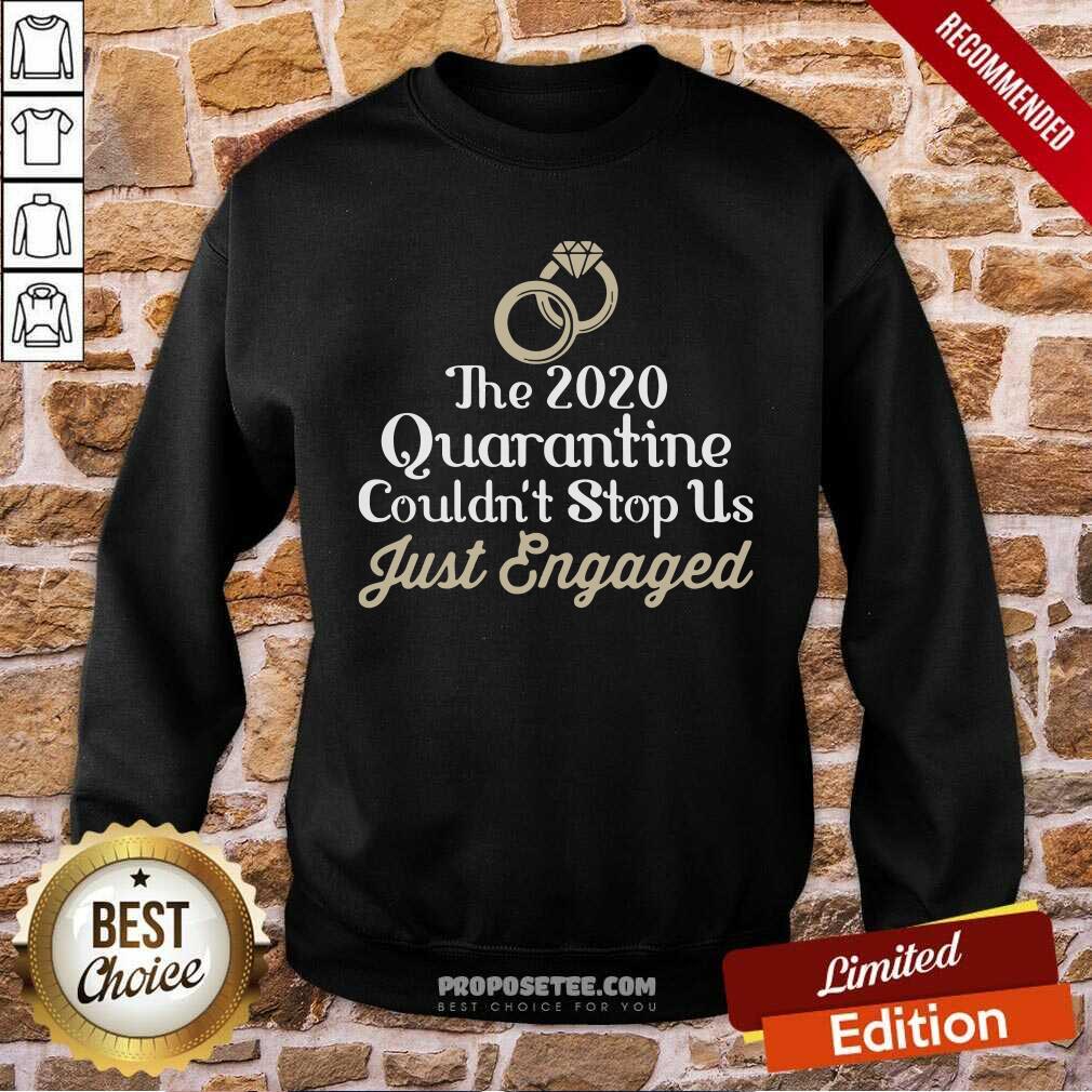 Awesome The 2020 Quarantine Couldn’t Stop Us Just Engaged Wedding Ring Shirt - Image 5