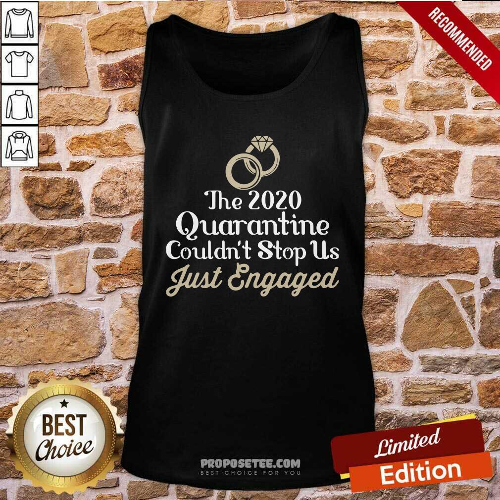 Awesome The 2020 Quarantine Couldn’t Stop Us Just Engaged Wedding Ring Shirt - Image 4