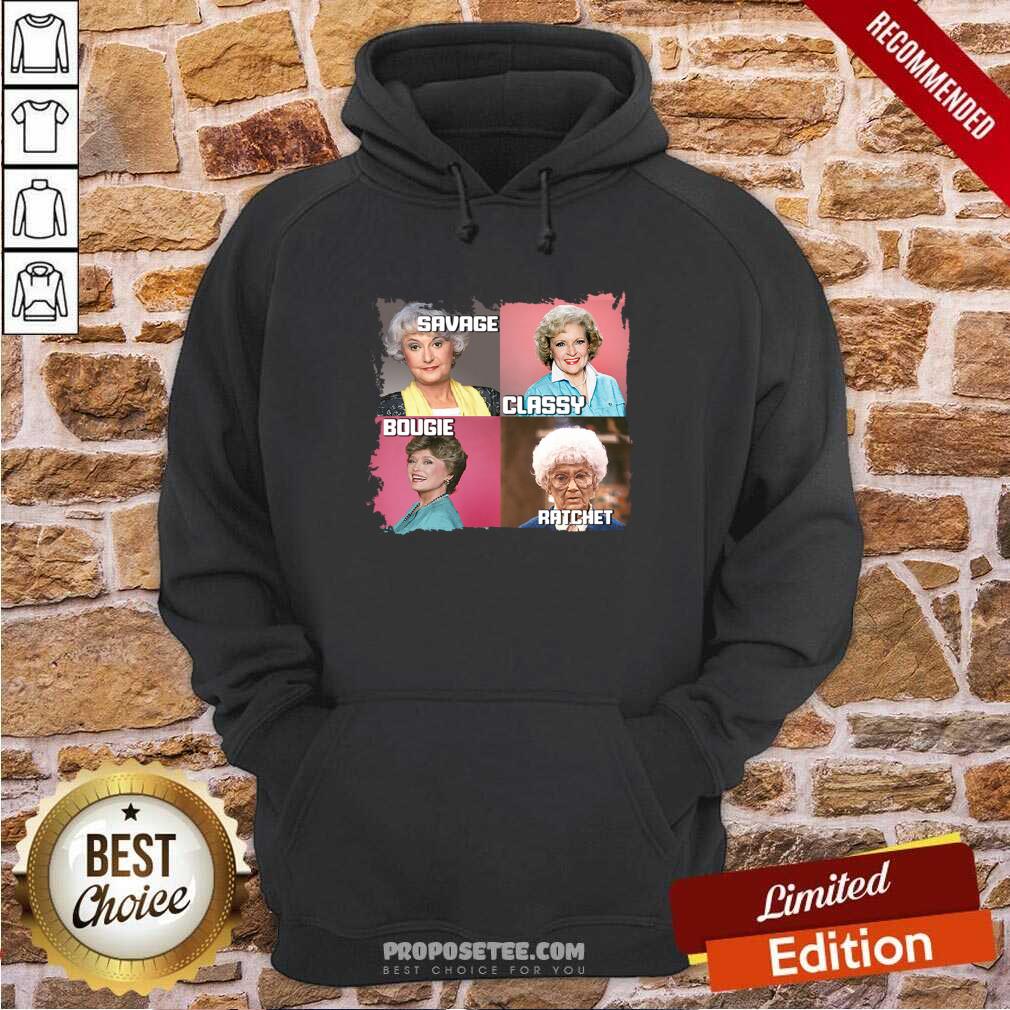 Awesome The Golden Girls Savage Classy Bougie Ratchet Shirt - Image 5