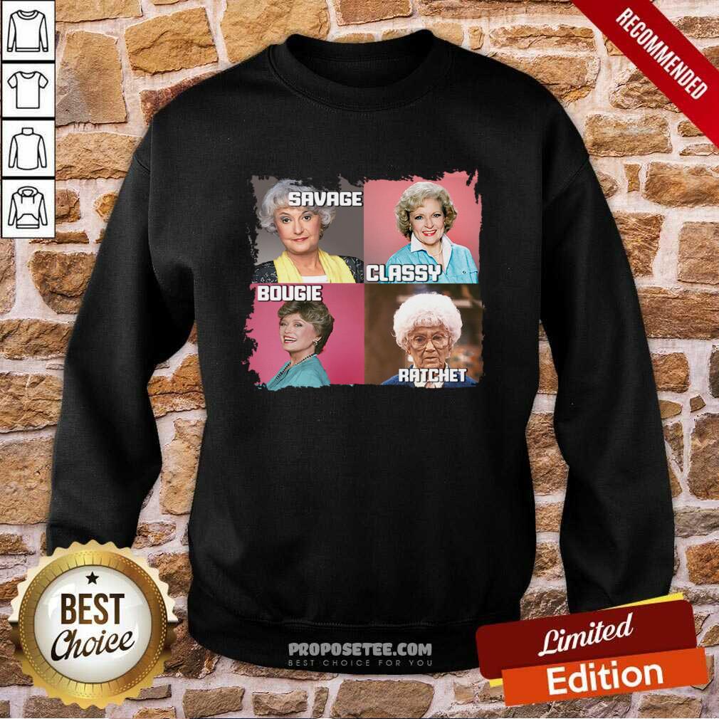 Awesome The Golden Girls Savage Classy Bougie Ratchet Shirt - Image 4