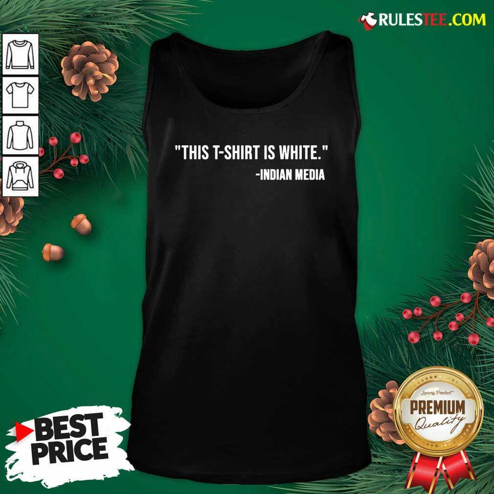 Awesome This T-Shirt Is White Indian Media Shirt - Image 4