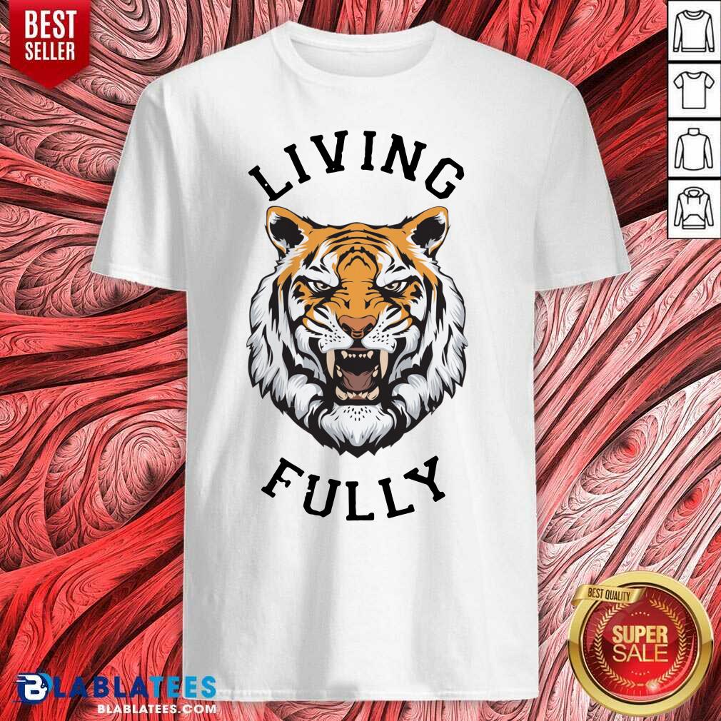 Awesome Tiger Living Fully Shirt